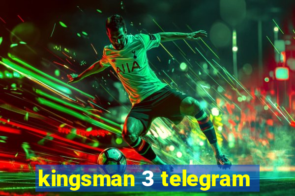 kingsman 3 telegram